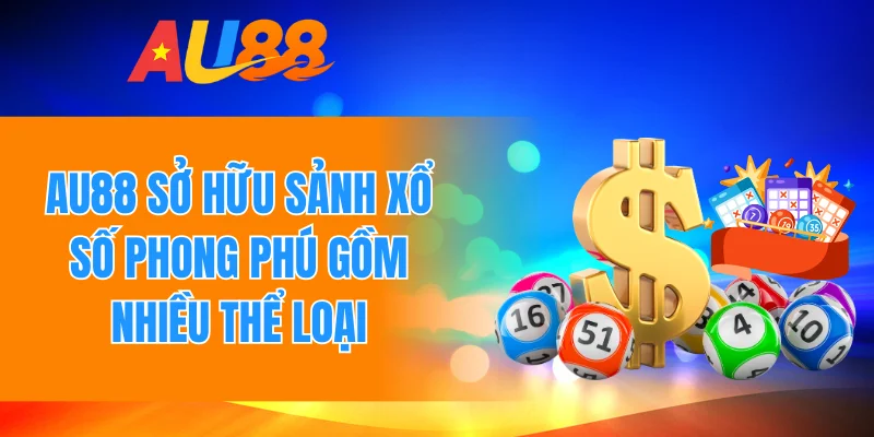 Au88 sở hữu sảnh xổ số phong phú gồm nhiều thể loại