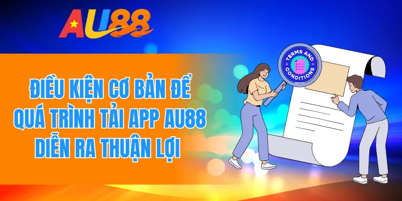 Điều kiện cơ bản để quá trình tải app Au88 diễn ra thuận lợi 